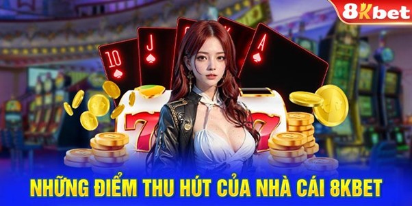 Những điểm thu hút của nhà cái 8KBET