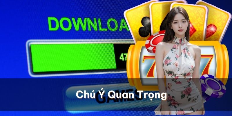 Các chú ý quan trọng để tải phần mềm hiệu quả