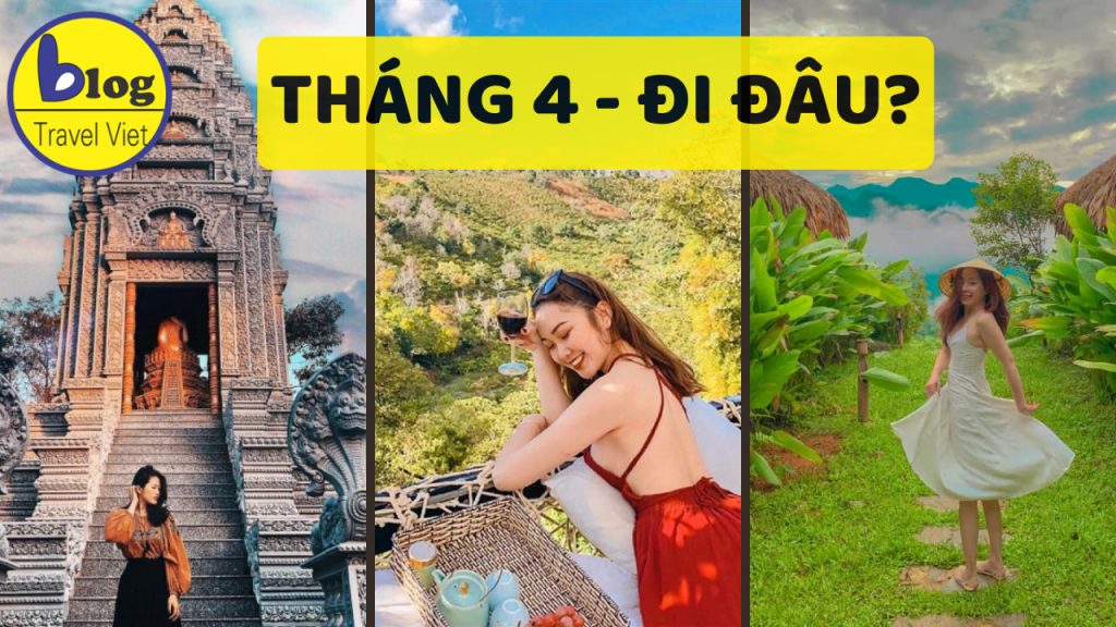 Du lịch tháng 4: Những địa điểm du lịch đẹp nhất thời gian này