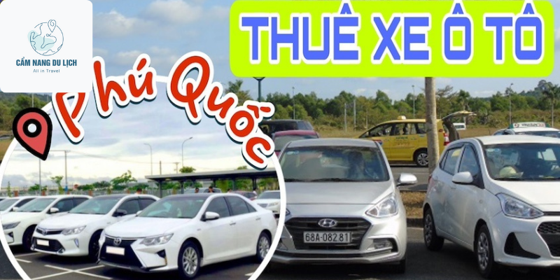 Top địa chỉ cho thuê xe ô tô Phú Quốc giá rẻ và uy tín nhất