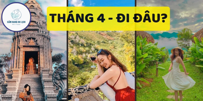 Du lịch tháng 4: Những địa điểm du lịch đẹp nhất thời gian này